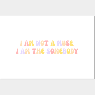 I am not a muse. I am the somebody - Life Quotes Posters and Art